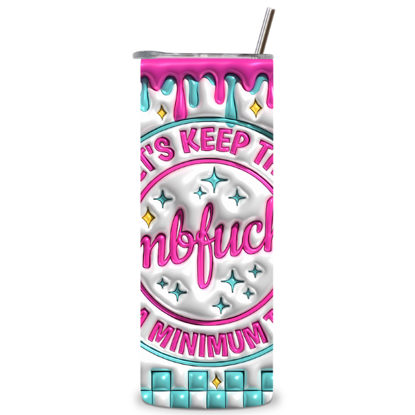 Let's Keep The Dumb To A Minimum Today Tumbler