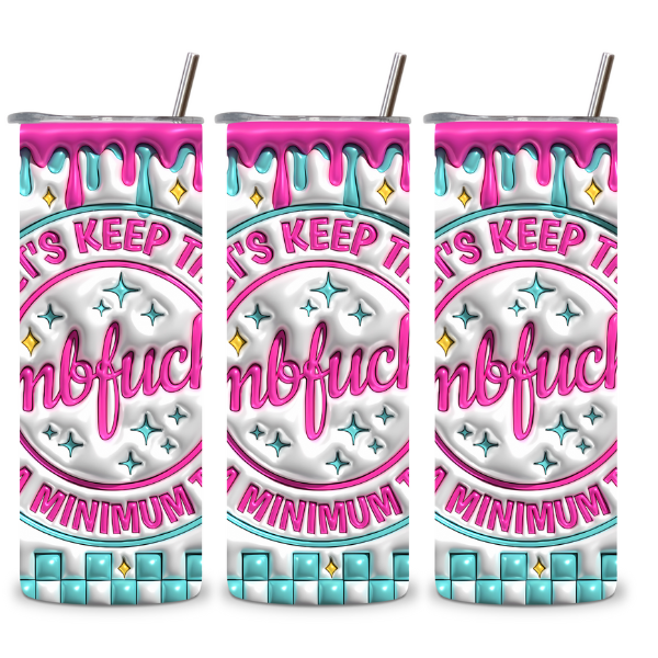 Let's Keep The Dumb To A Minimum Today Tumbler
