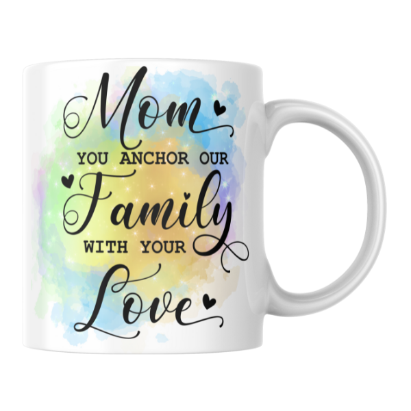 Mom You Anchor Our Family With Your Love Coffee Cup