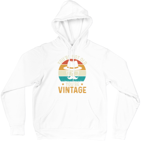 You're Not Old You're a Vintage Hoodie
