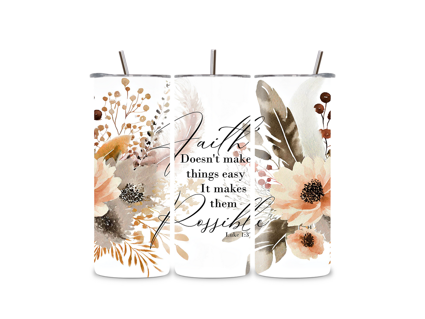 Faith Doesn't Makes Things Easy It Makes Them Possible 20 oz Tumbler