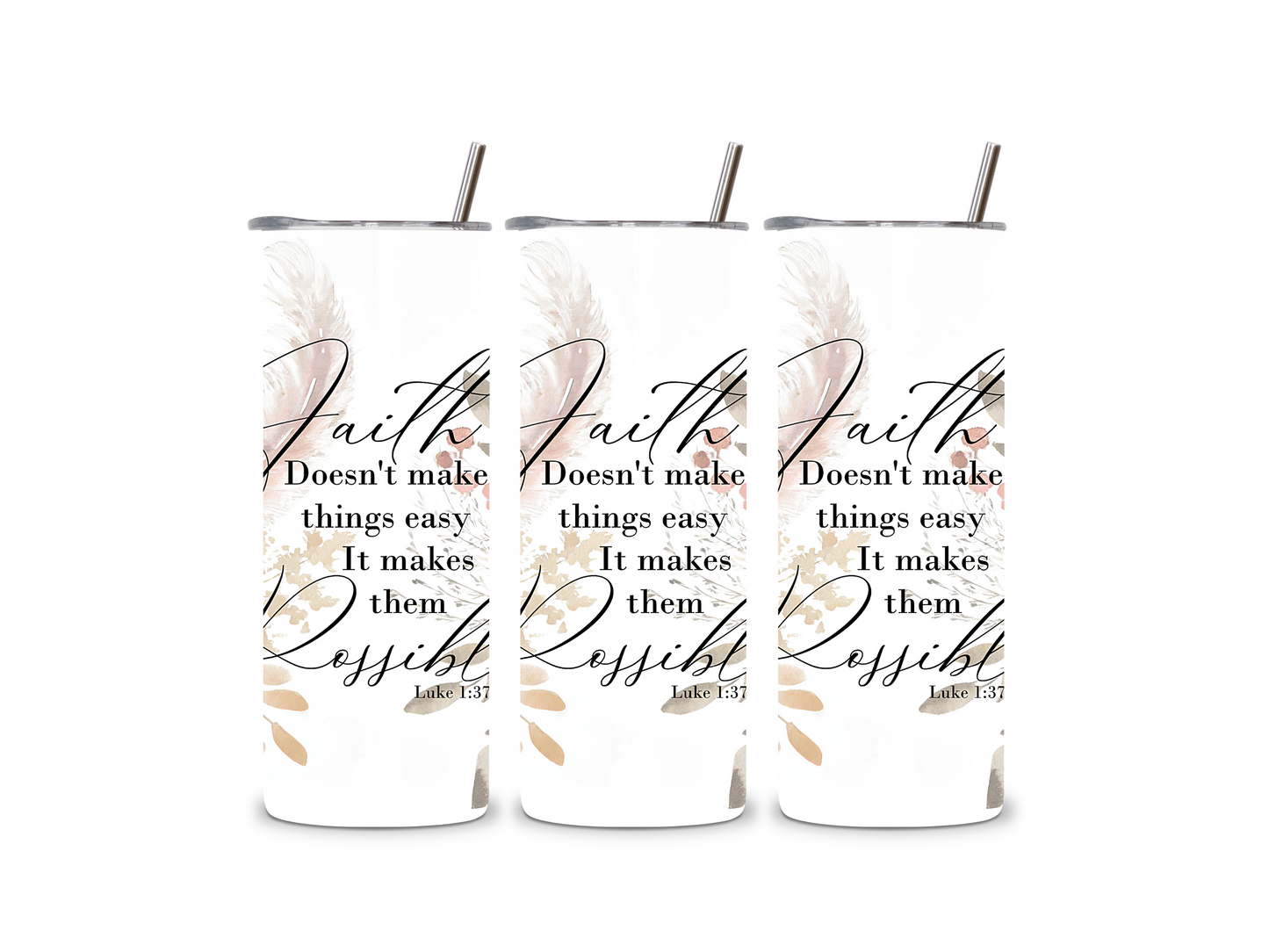 Faith Doesn't Makes Things Easy It Makes Them Possible 20 oz Tumbler