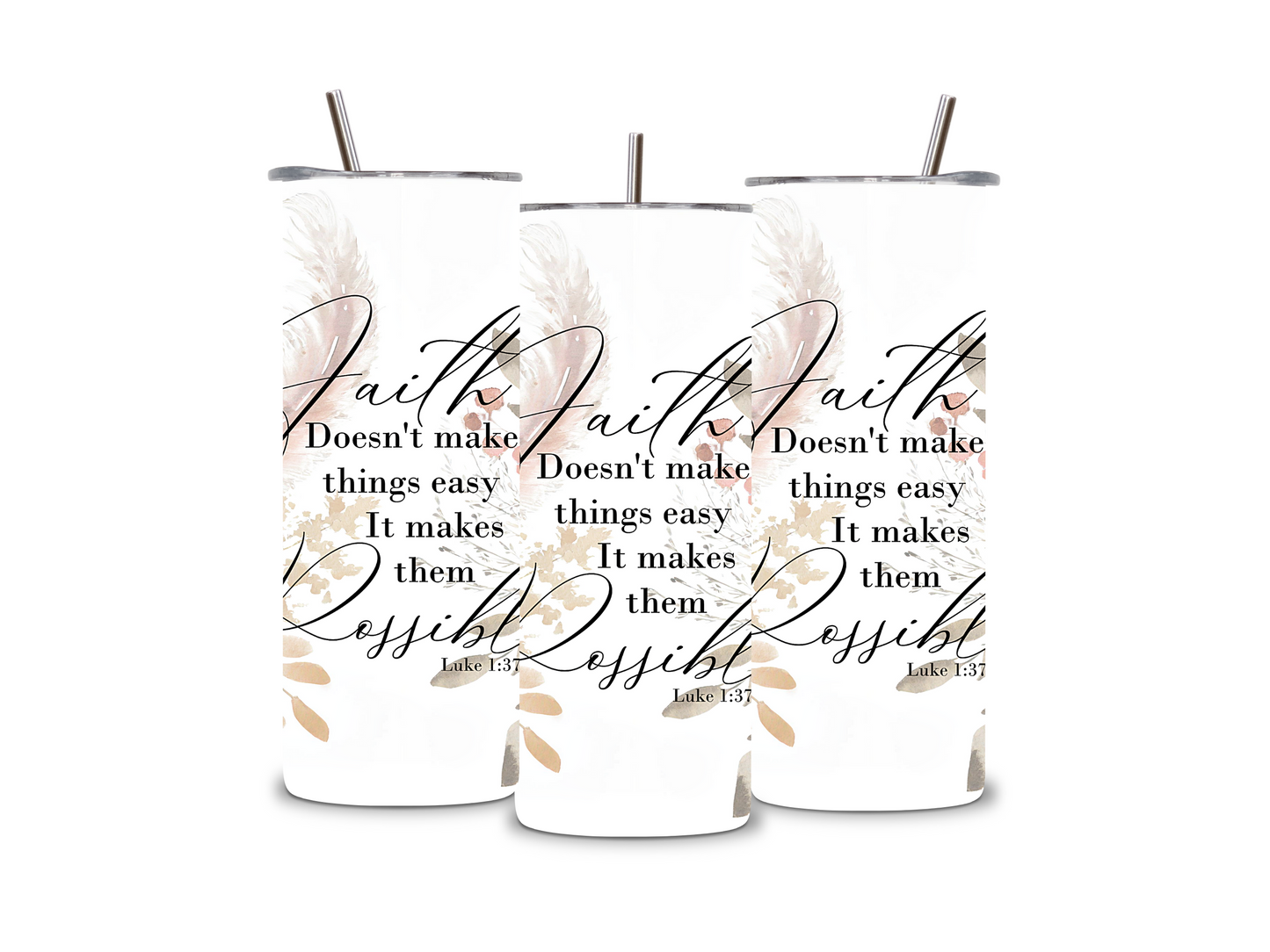 Faith Doesn't Makes Things Easy It Makes Them Possible 20 oz Tumbler