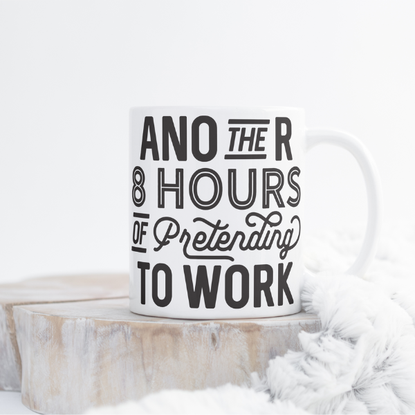 Another 8 Hours Of Pretending To Work Mug