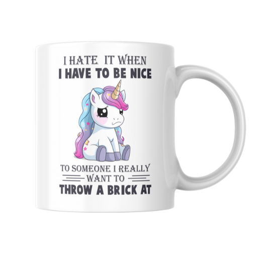 I Hate It When I Have To Be Nice Coffee Cup