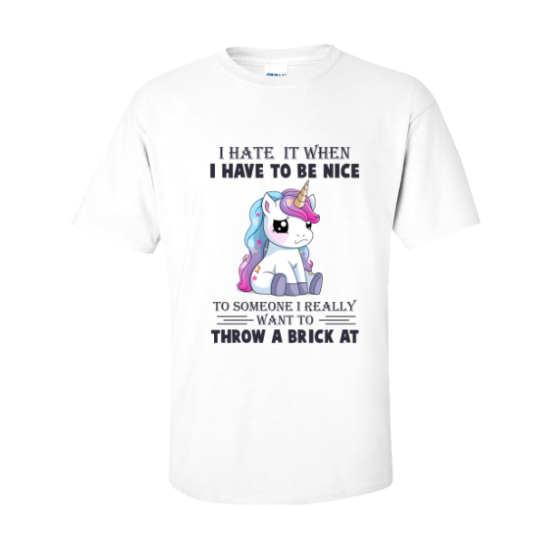 I Hate It When I Have To Be Nice T-Shirt