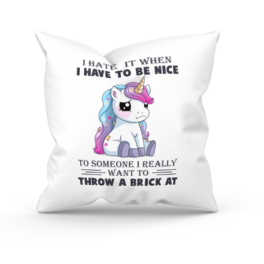 I Hate It When I Have To Be Nice Throw Pillow