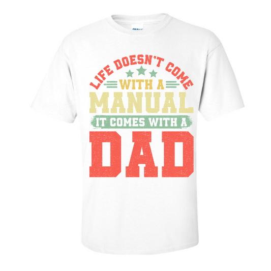 Life Doesn't Come With A Manual It Comes With A Dad T-Shirt