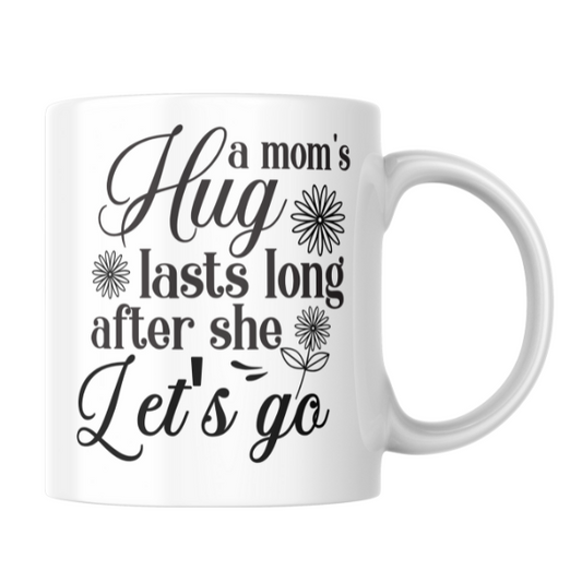 Mothers Day - A Mom's Hug Lasts Long After She Let's Go Coffee Cup