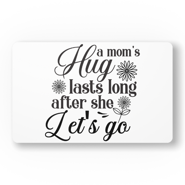 Mothers Day - A Mom's Hug Lasts Long After She Let's Go Mouse Pad