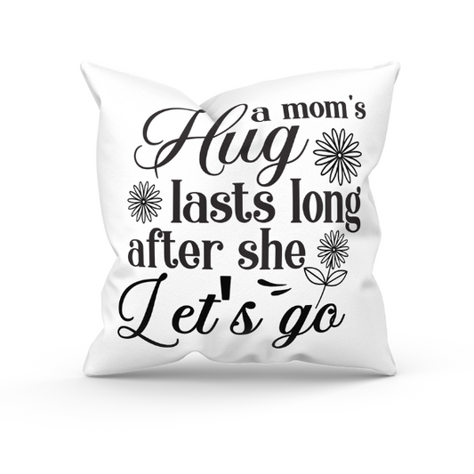 Mothers Day - A Mom's Hug Lasts Long After She Let's Go Throw Pillow