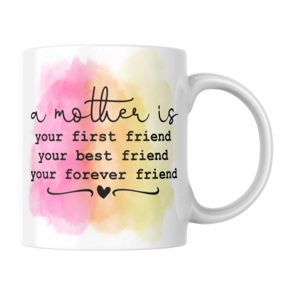 Mothers Day - A Mother is Your First Friend Your Best Friend Your Forever Friend Coffee Cup