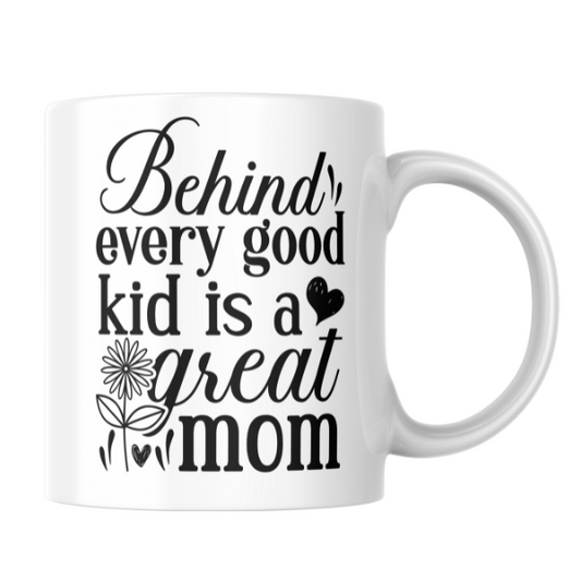 Mothers Day - Behind Every Good Kid is a Great Mom Coffee Cup