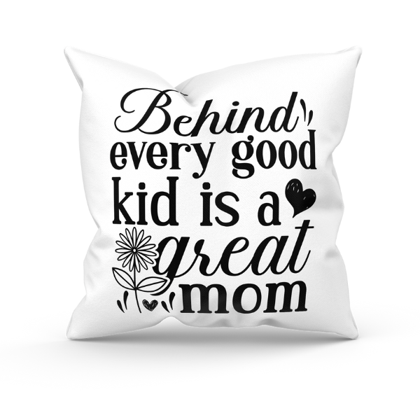 Mothers Day - Behind Every Good Kid is a Great Mom Throw Pillow