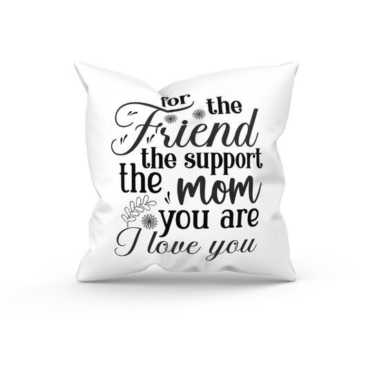 Mothers Day - For The Friend The Support The Mom You are I Love You Throw Pillow