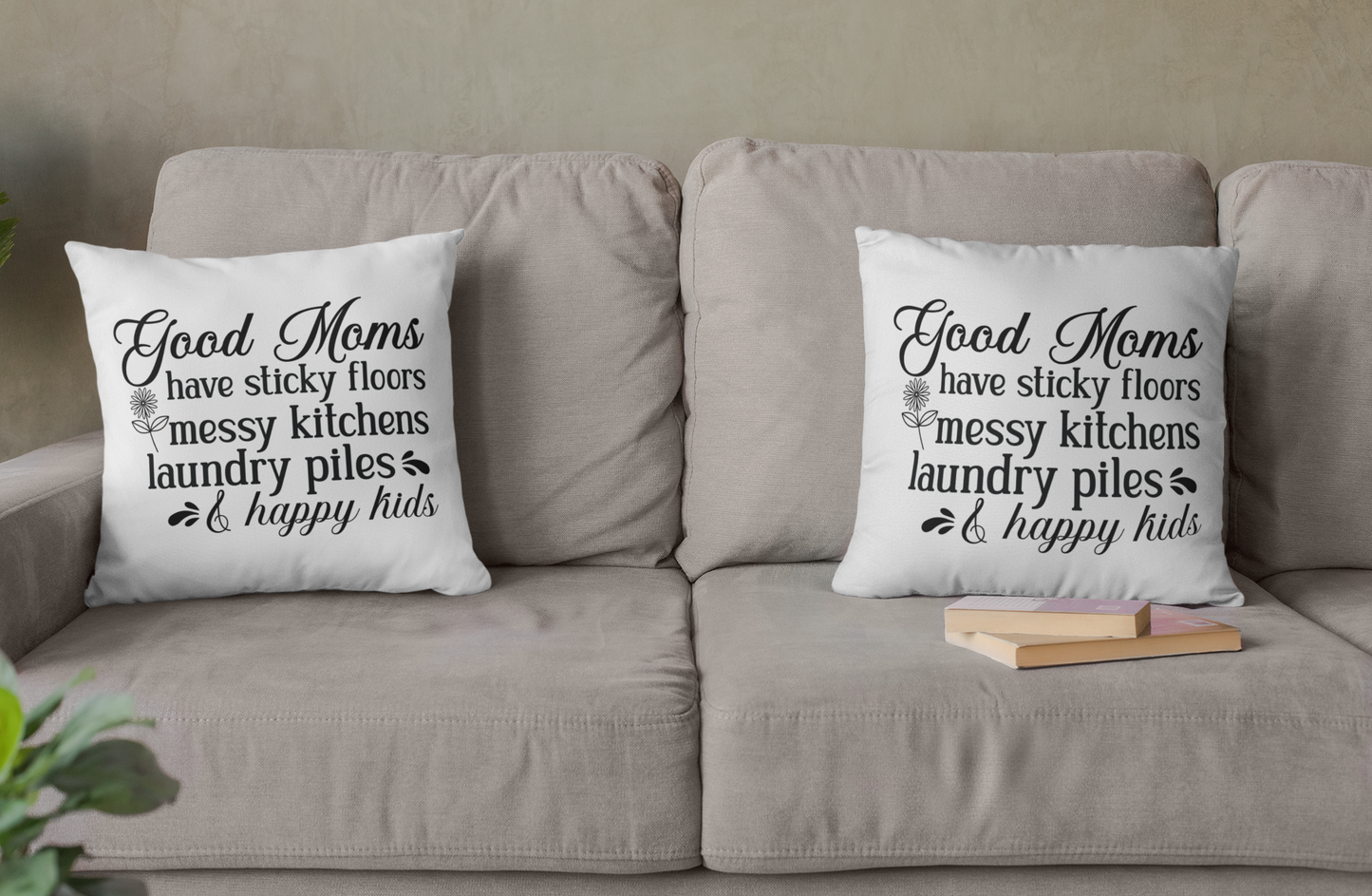 Mothers Day - Good Moms Have Sticky Floors Messy Kitchens Laundry Piles & Happy Kids Throw Pillow