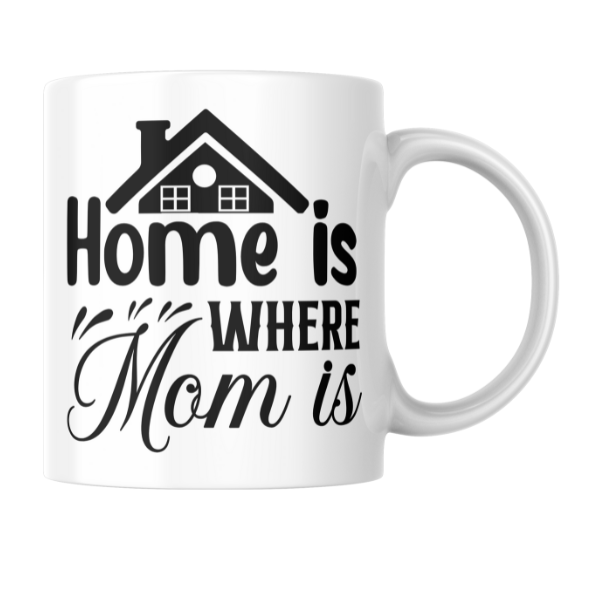 Mothers Day - Home Is Where Mom Is Coffee Cup