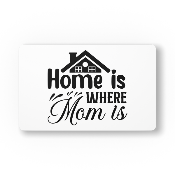 Mothers Day - Home Is Where Mom Is Mouse Pad