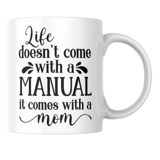 Mothers Day - Life doesn't Come With a Manual It Comes With a Mom Coffee Cup