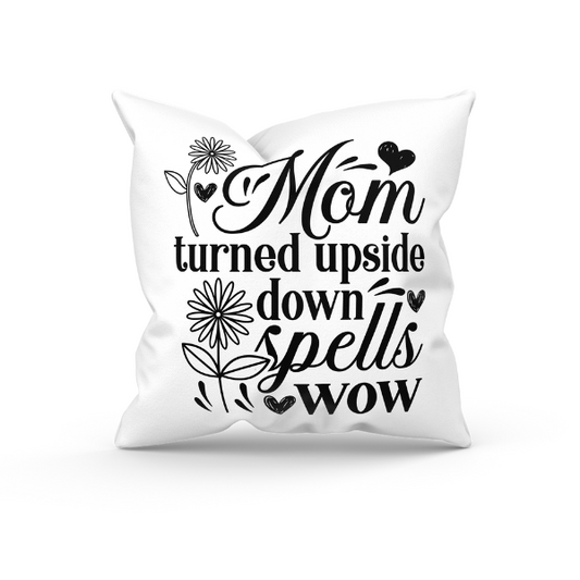 Mothers Day - Mom Turned Upside Down Spells WOW Throw Pillow