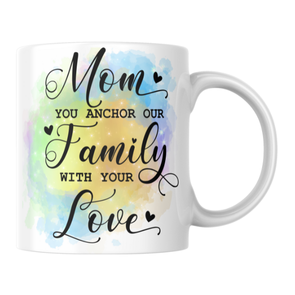 Mothers Day - Mom You Anchor Our Family With Your Love Coffee Cup