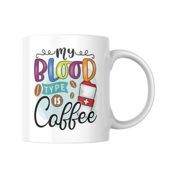 My Blood Type is Coffee Coffee Cup