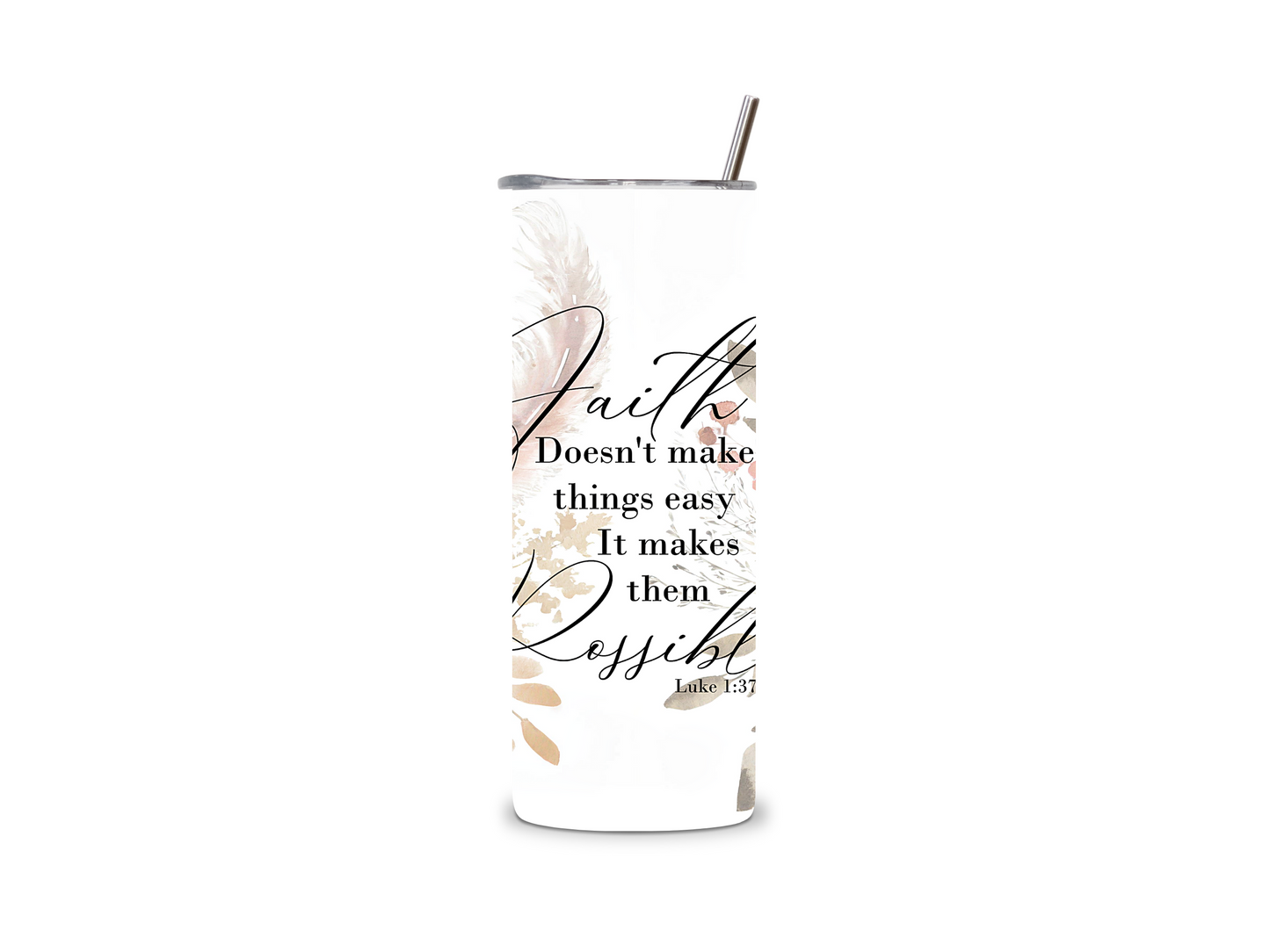 Faith Doesn't Makes Things Easy It Makes Them Possible 20 oz Tumbler