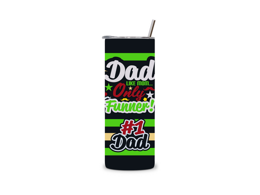 Dad Like Mom Only Funner # 1 Dad 20 oz Tumbler