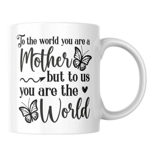 To the World You Are A Mother But To Us You Are The World Coffee Cup