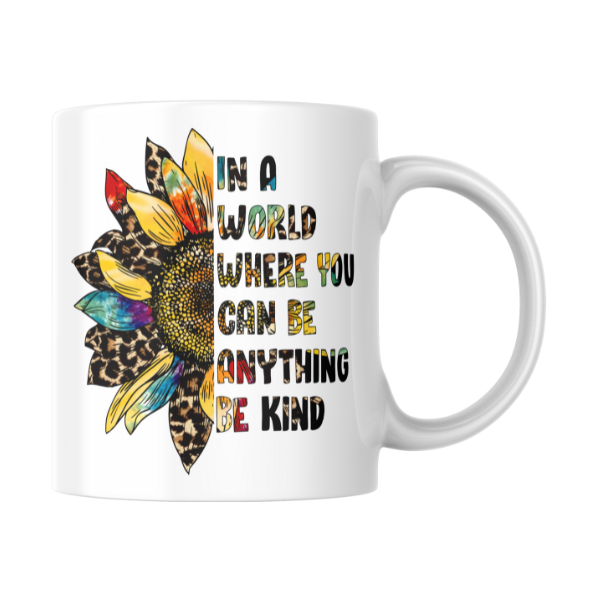 In A World Where You Can Be Anything Be Kind Coffee Cup