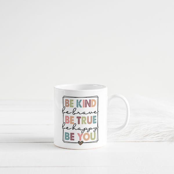 Be Kind Be True Be You Coffee Cup