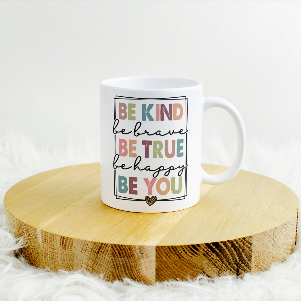 Be Kind Be True Be You Coffee Cup