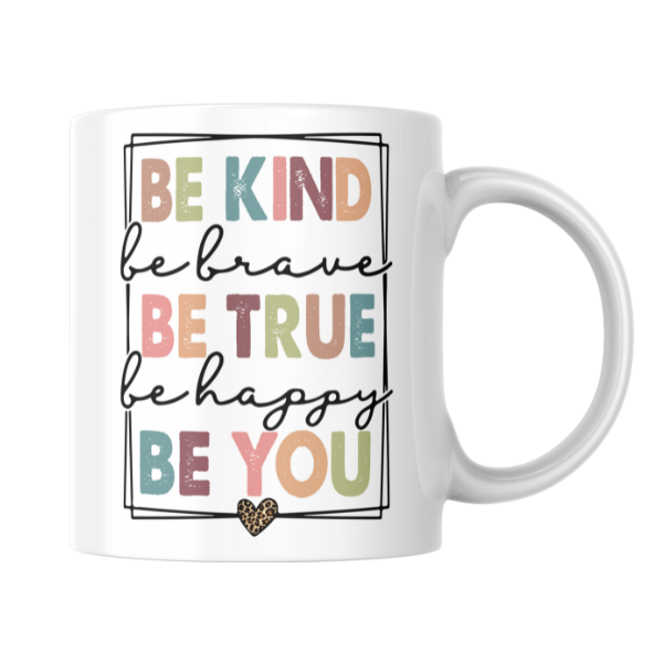 Be Kind Be True Be You Coffee Cup