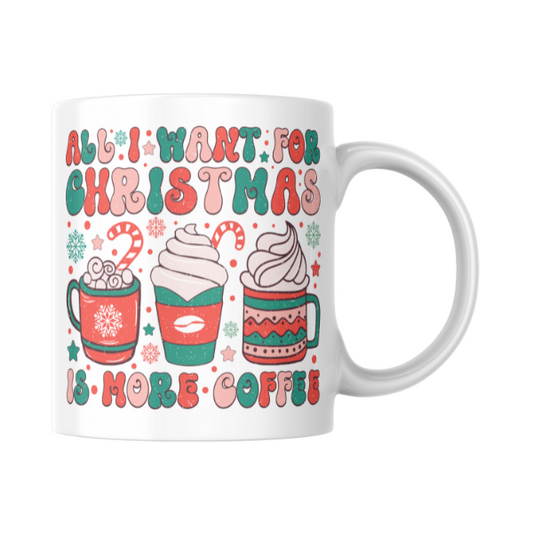 All I Want For Christmas Is More Coffee Coffee Cup