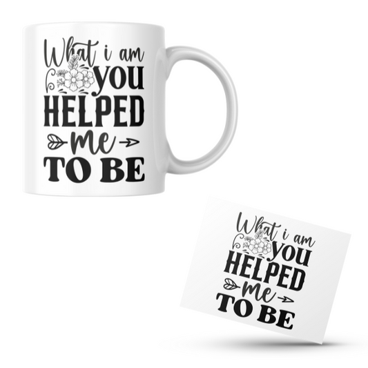 What I Am You Helped Me To Be Coffee Cup and Coaster Set