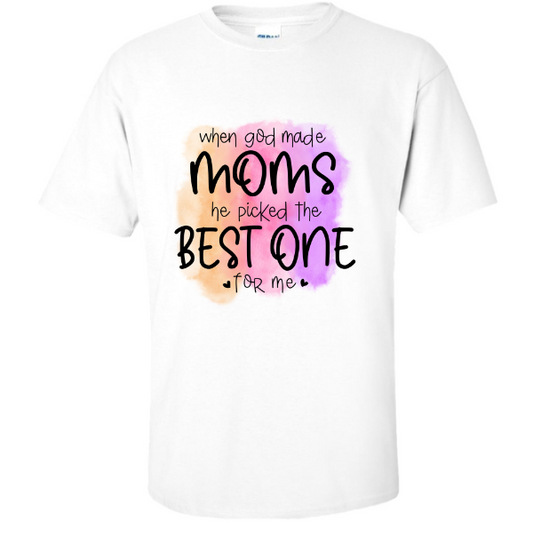When God Made Moms he Picked the Best One For Me T-Shirt