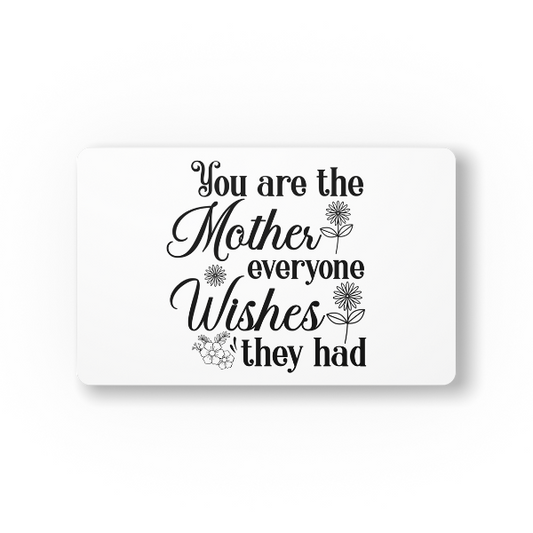 You Are the Mother Everyone Wishes They Had Mouse Pad